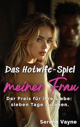 Das Hotwife-Spiel meiner Frau: Ihr erstes Mal und ihre Verwandlung (Der komplette Roman) (Emilys Hotwife-Reise 1)