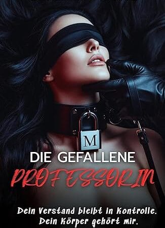 DIE GEFALLENE PROFESSORIN: Die Dressur durch einen Schatten – Ein psychologischer BDSM Roman (DAS NETZWERK DER SCHATTEN 1)