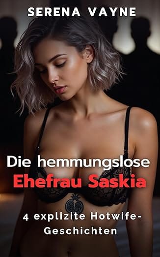 Die hemmungslose Ehefrau Saskia: 4 explizite Hotwife-Geschichten (Hotwife Saskia)