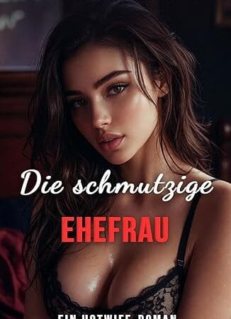 Die schmutzige Ehefrau: Jessicas dunkles Doppelleben