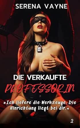 DIE VERKAUFTE PROFESSORIN: Verrat im Ehebett – Ein Dark Erotica Thriller (DAS NETZWERK DER SCHATTEN 2)