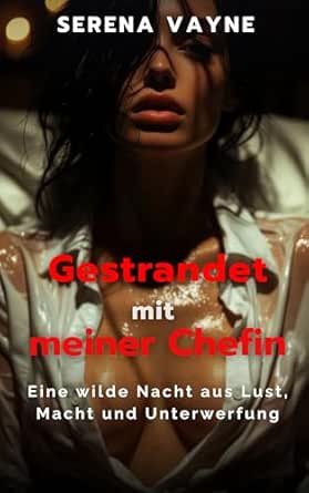 Gestrandet mit meiner Chefin: Eine wilde Nacht aus Lust, Macht und Unterwerfung